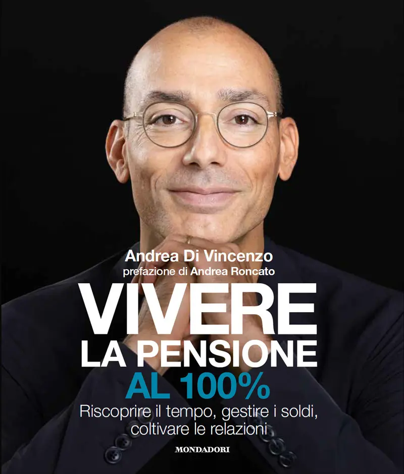 Vivere la pensione al 100%. Riscoprire il tempo, gestire i soldi, coltivare le relazioni