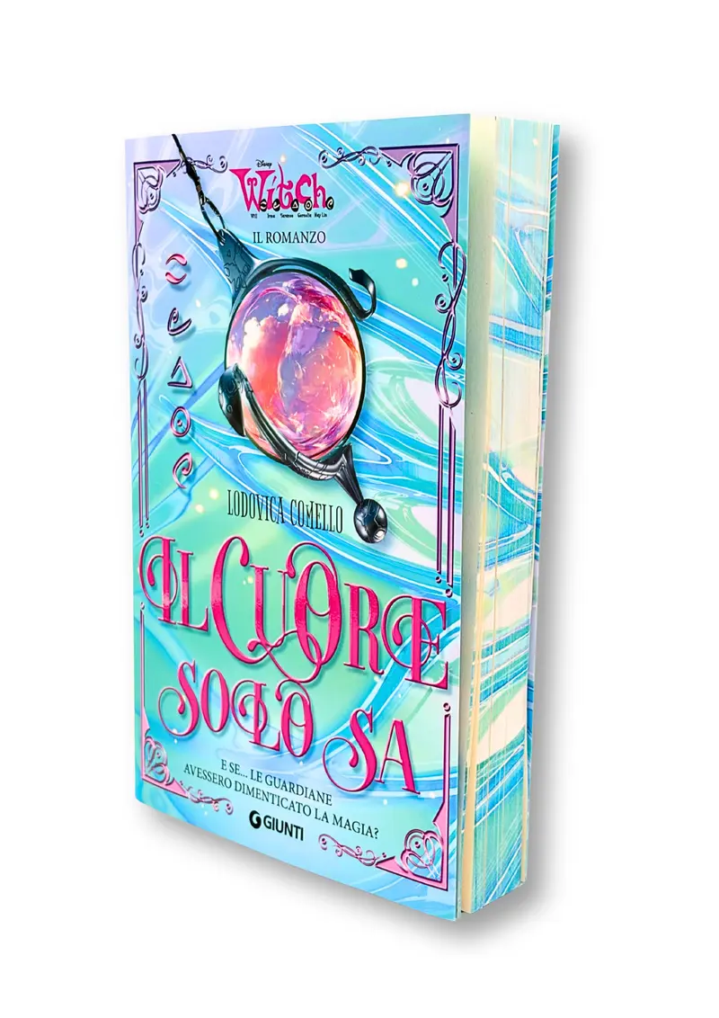 W.I.T.C.H. Il cuore solo sa. Il Romanzo. E se... le Guardiane avessero dimenticato la magia?