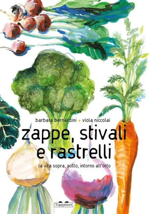 Zappe, stivali e rastrelli. La vita sopra, sotto, intorno all'orto